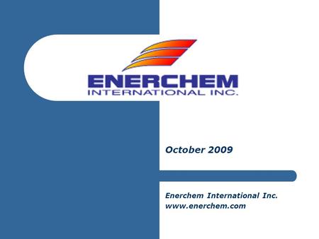 October 2009 Enerchem International Inc. www.enerchem.com.