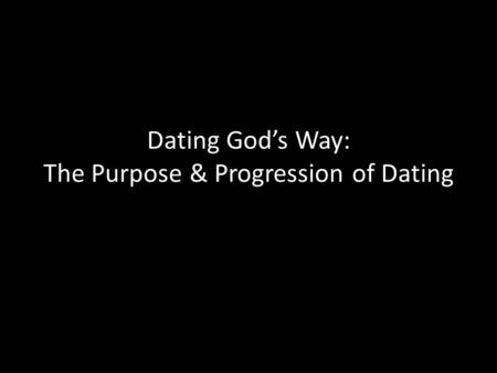 Dating God’s Way: The Purpose & Progression of Dating.