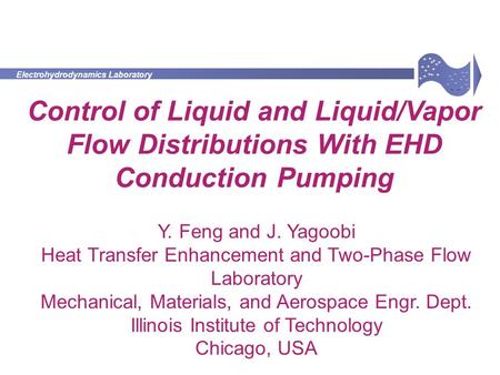 Electrohydrodynamics Laboratory + - + + + + + + + + + + + + + + - - - - - - - - - - - - - - Y. Feng and J. Yagoobi Heat Transfer Enhancement and Two-Phase.