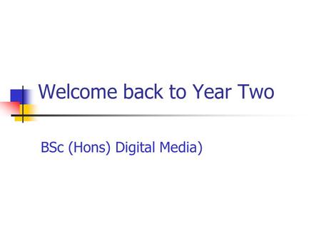 Welcome back to Year Two BSc (Hons) Digital Media)