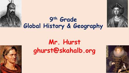 9 th Grade Global History & Geography Mr. Hurst