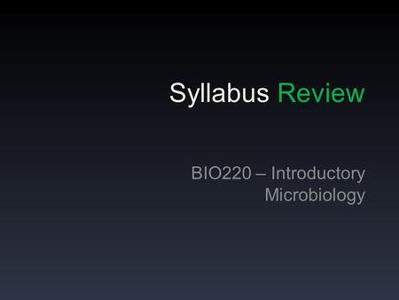 Syllabus Review BIO220 – Introductory Microbiology.