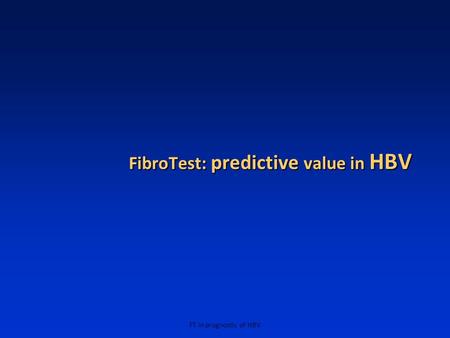 FT in prognostic of HBV FibroTest: predictive value in HBV.