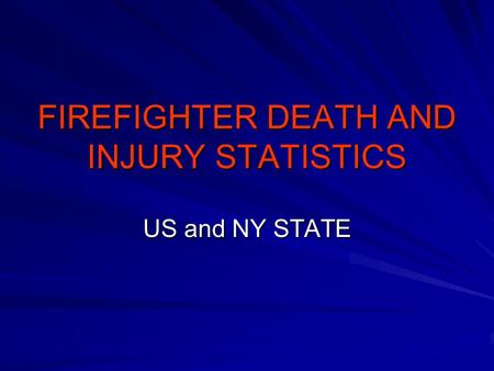 FIREFIGHTER DEATH AND INJURY STATISTICS