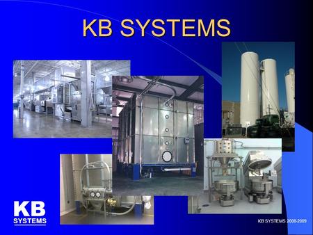 KB SYSTEMS KB SYSTEMS KB SYSTEMS 2008-2009. KB Systems, Inc. Introduction KB SYSTEMS KB SYSTEMS 2008-2009  Designer, manufacturer and installer of bakery.