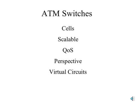 ATM Switches Cells Scalable QoS Perspective Virtual Circuits.