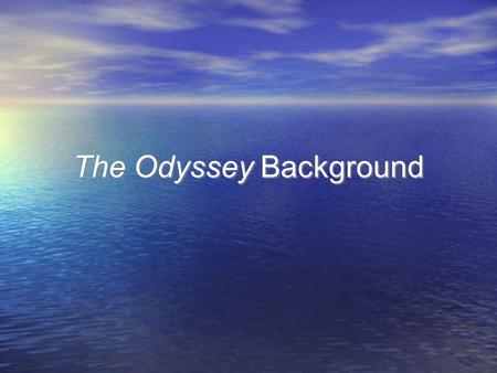 The Odyssey Background. THE EPIC A. Characteristics 1. Long - (11,300 lines) 2. Narrative - tells a story 3. Episodic - Told as a series of stories 4.