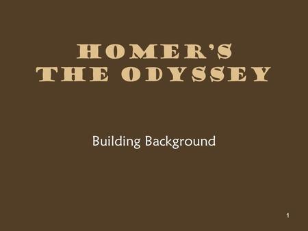 1 Homer’s The Odyssey Building Background. 2 Before traditional literature... Stories were shared through an oral tradition.