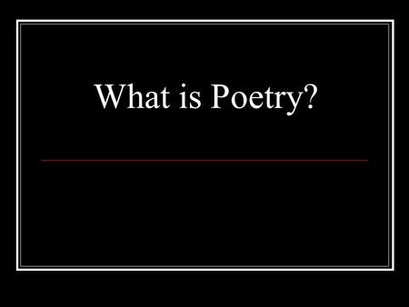 What is Poetry?. In Class Assignment There are two poems up for you to copy. Copy these two poems onto a piece of paper from you reading section. Be sure.