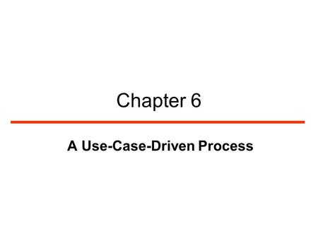 Chapter 6 A Use-Case-Driven Process. 2 Definitions The choice of models and the choice of techniques used to express them have a significant impact on.