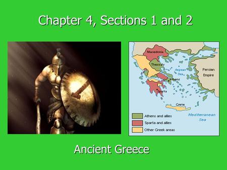 Chapter 4, Sections 1 and 2 Ancient Greece. Mountains 80 percent of Greece is mountainous 80 percent of Greece is mountainous Mountains isolated Greeks.