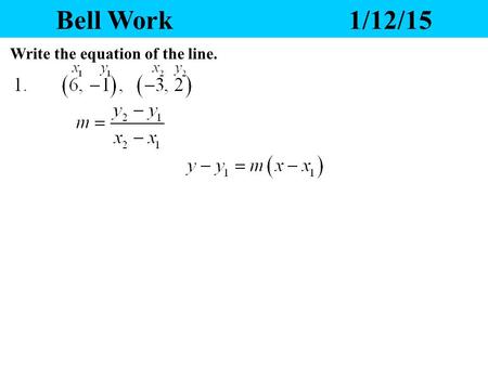 Bell Work1/12/15 Write the equation of the line.