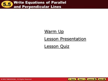 5.5 Warm Up Warm Up Lesson Quiz Lesson Quiz Lesson Presentation Lesson Presentation Write Equations of Parallel and Perpendicular Lines.