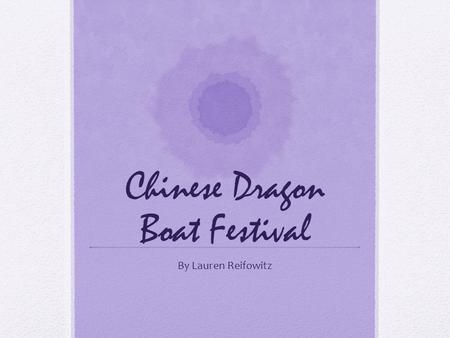 Chinese Dragon Boat Festival By Lauren Reifowitz.