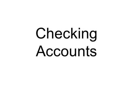 Checking Accounts. What is a checking account? A bank account that allows easy access to the funds. You can use your checking account to pay bills. With.