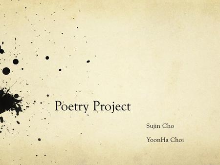 Poetry Project Sujin Cho YoonHa Choi. Famous Poet Walt Whitman Walter Whitman is an American writer, who’s works are very controversial at those time.