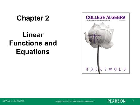 Copyright © 2014, 2010, 2006 Pearson Education, Inc. 1 Chapter 2 Linear Functions and Equations.