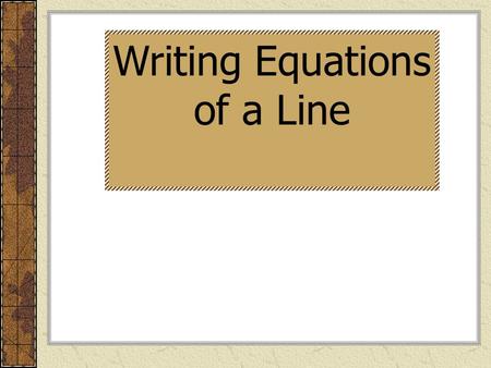 Writing Equations of a Line. Various Forms of an Equation of a Line. Slope-Intercept Form.
