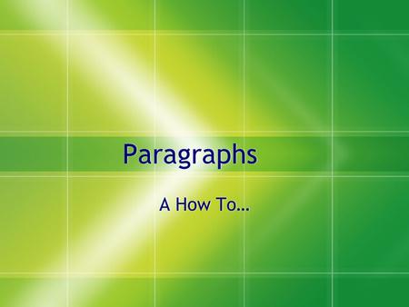 Paragraphs A How To…. The Parts of a Paragraph  Topic Sentence  The topic sentence tells your readers what your paragraph is about  Formula for and.