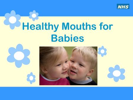 Healthy Mouths for Babies NHS. Baby teeth and teething Tooth decay in babies… What it looks like What causes it How you can stop it from happening How.