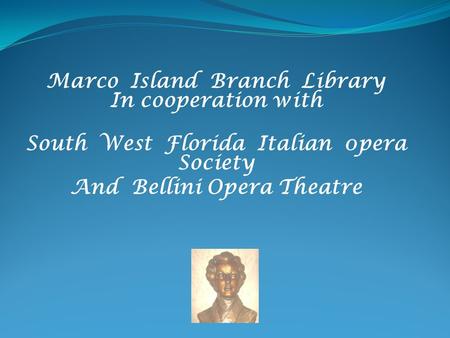 Marco Island Branch Library In cooperation with South West Florida Italian 0pera Society And Bellini Opera Theatre.