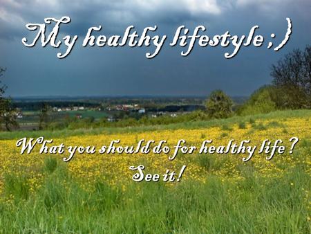 My healthy lifestyle ;) What you should do for healthy life? See it!