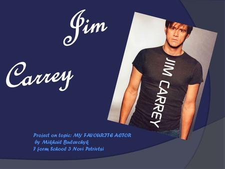 Jim Carrey Project on topic: MY FAVOURITE ACTOR by Mikhail Bulavchyk