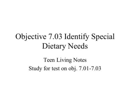 Objective 7.03 Identify Special Dietary Needs