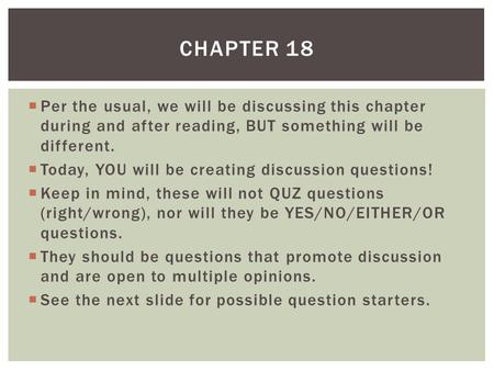  Per the usual, we will be discussing this chapter during and after reading, BUT something will be different.  Today, YOU will be creating discussion.