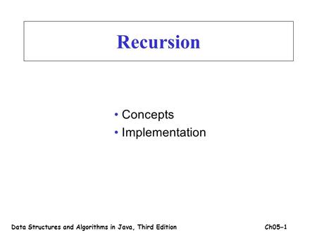 Recursion Concepts Implementation Data Structures and Algorithms in Java, Third EditionCh05 – 1.