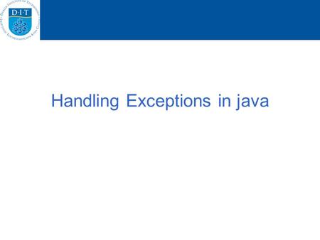 Handling Exceptions in java. Exception handling blocks try { body-code } catch (exception-classname variable-name) { handler-code }