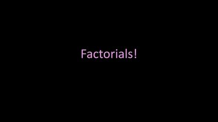 Factorials!. What is a Factorial? A factorial is the result of multiplying a sequence of descending whole, positive numbers. For example, 4 x 3 x 2 x.