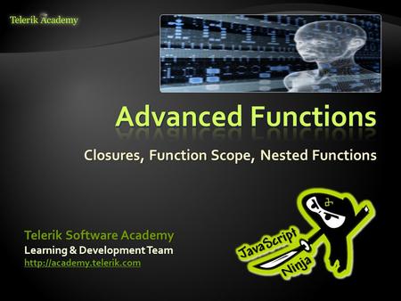 Closures, Function Scope, Nested Functions Learning & Development Team  Telerik Software Academy.
