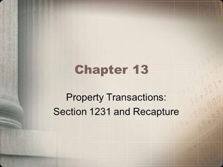 Chapter 13 Property Transactions: Section 1231 and Recapture.