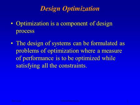 Ken YoussefiMechanical Engineering Dept. 1 Design Optimization Optimization is a component of design process The design of systems can be formulated as.