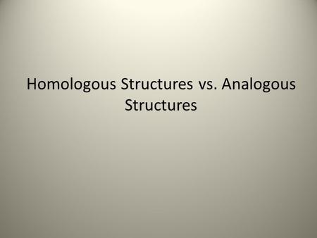 Homologous Structures vs. Analogous Structures