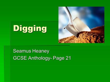 Digging Seamus Heaney GCSE Anthology- Page 21. Between my finger and my thumb The squat pen rests; snug as a gun. Simile: it fits his hand and is powerful.