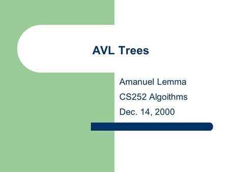 AVL Trees Amanuel Lemma CS252 Algoithms Dec. 14, 2000.
