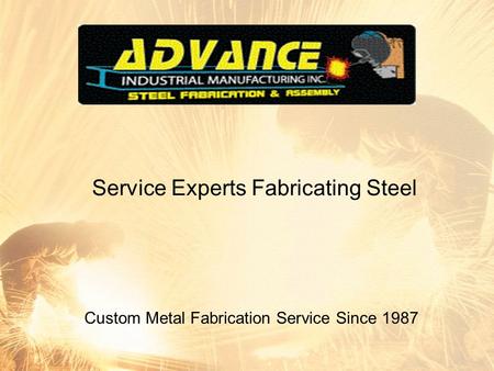 Service Experts Fabricating Steel Custom Metal Fabrication Service Since 1987.