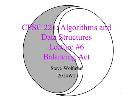 CPSC 221: Algorithms and Data Structures Lecture #6 Balancing Act Steve Wolfman 2014W1 1.