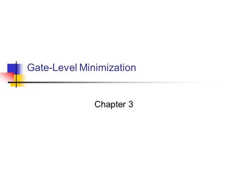 Gate-Level Minimization Chapter 3. Digital Circuits 2 3-1 The Map Method The complexity of the digital logic gates the complexity of the algebraic expression.