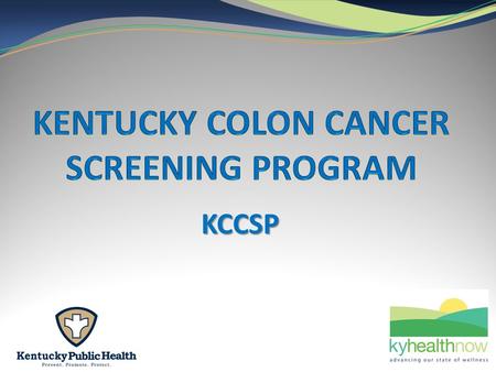 KCCSP. The following only applies if you are receiving grant funds from the Department for Public Health for the Kentucky Colon Cancer Screening Program.