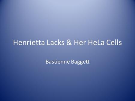 Henrietta Lacks & Her HeLa Cells Bastienne Baggett.