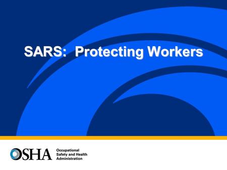 SARS: Protecting Workers. OSHA Guidance for Employers on Severe Acute Respiratory Syndrome (SARS) Potentially deadly respiratory disease Potentially deadly.