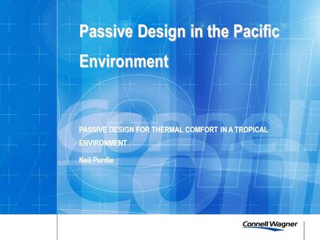 Passive Design in the Pacific Environment Passive Design in the Pacific Environment PASSIVE DESIGN FOR THERMAL COMFORT IN A TROPICAL ENVIRONMENT Neil Purdie.