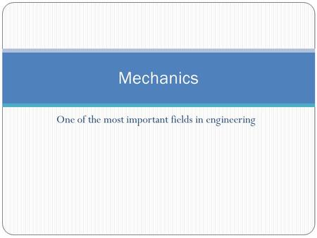 One of the most important fields in engineering Mechanics.