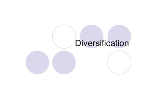 Diversification. Introduction The great majority of firms operate in multiple output markets They are diversified to at least some extent Recent developments.