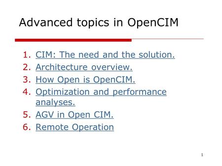1 Advanced topics in OpenCIM 1.CIM: The need and the solution.CIM: The need and the solution. 2.Architecture overview.Architecture overview. 3.How Open.