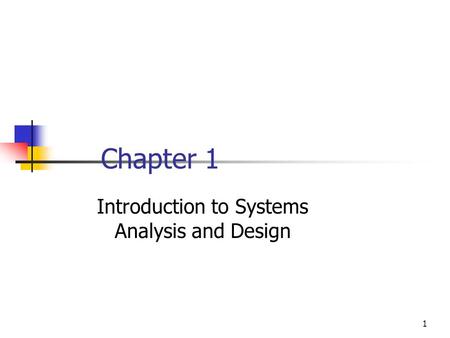1 Chapter 1 Introduction to Systems Analysis and Design.