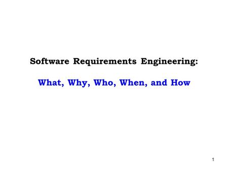 Software Requirements Engineering: What, Why, Who, When, and How